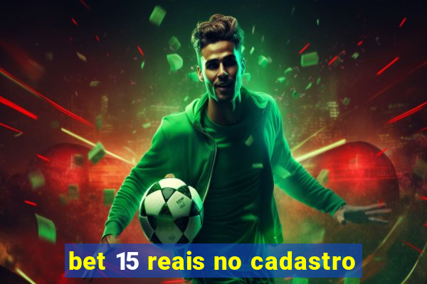 bet 15 reais no cadastro
