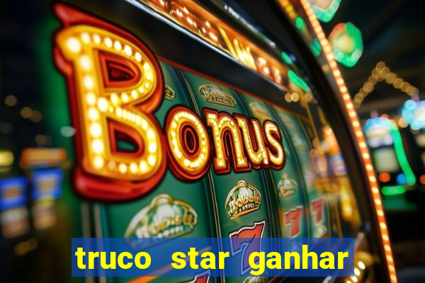 truco star ganhar dinheiro de verdade