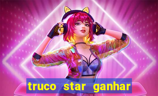 truco star ganhar dinheiro de verdade