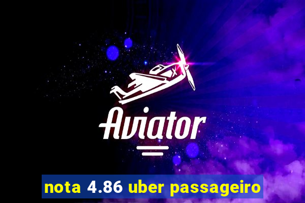 nota 4.86 uber passageiro