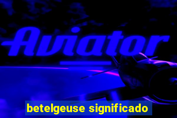 betelgeuse significado