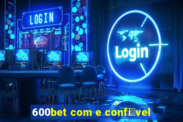 600bet com e confi谩vel