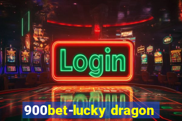 900bet-lucky dragon
