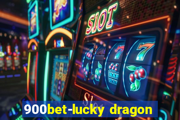 900bet-lucky dragon