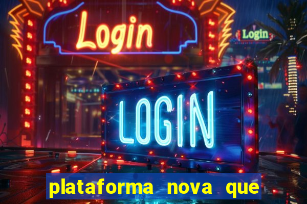 plataforma nova que ta pagando