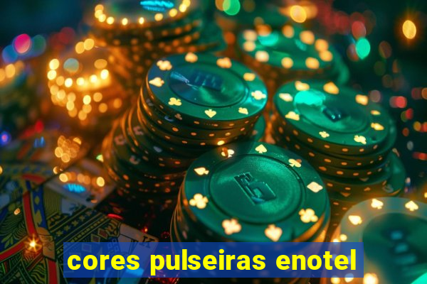 cores pulseiras enotel