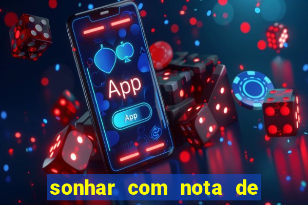 sonhar com nota de 200 reais jogo do bicho