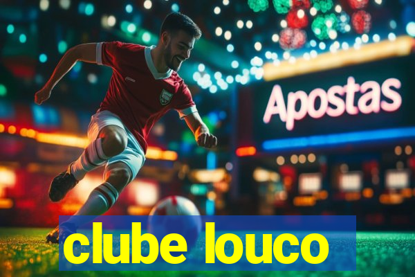 clube louco