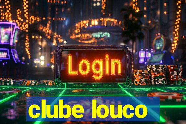 clube louco