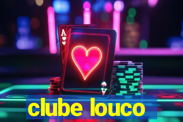 clube louco