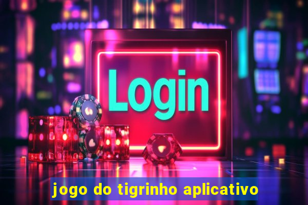 jogo do tigrinho aplicativo