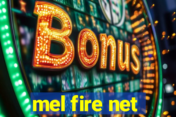 mel fire net