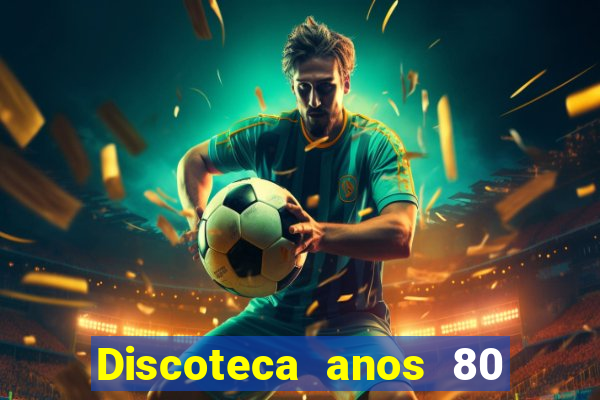 Discoteca anos 80 internacional sua musica