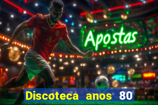 Discoteca anos 80 internacional sua musica