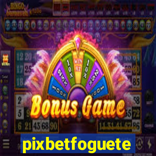 pixbetfoguete