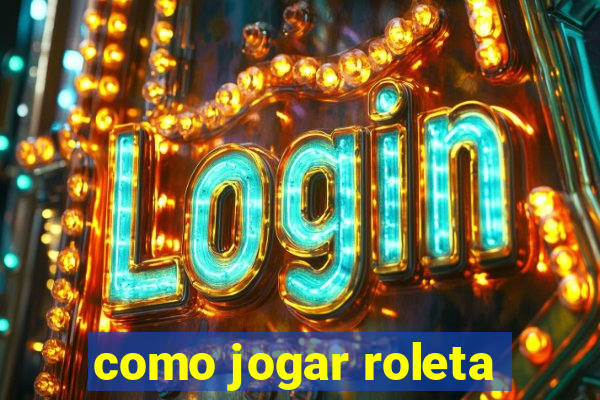 como jogar roleta
