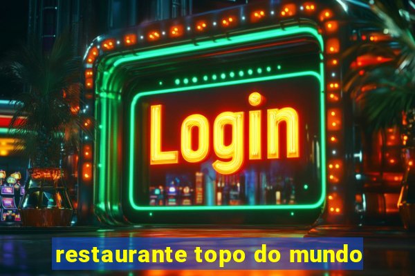 restaurante topo do mundo