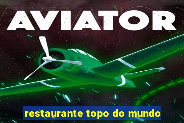 restaurante topo do mundo