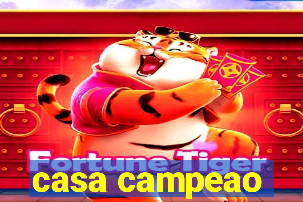 casa campeao