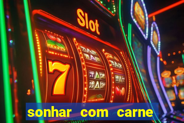 sonhar com carne assada jogo do bicho