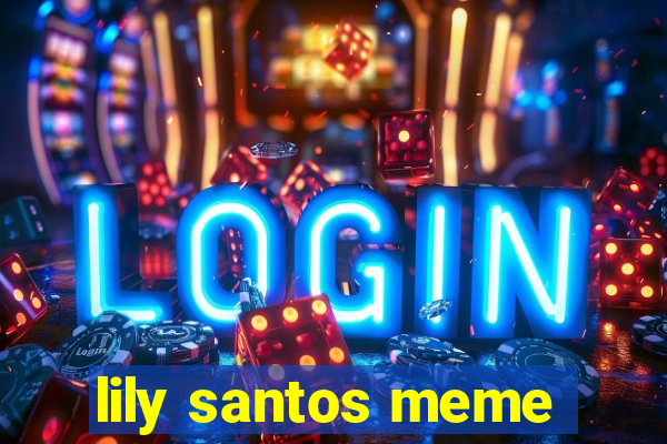 lily santos meme