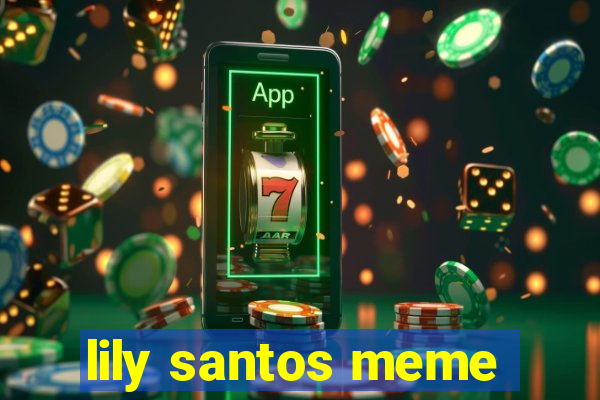 lily santos meme