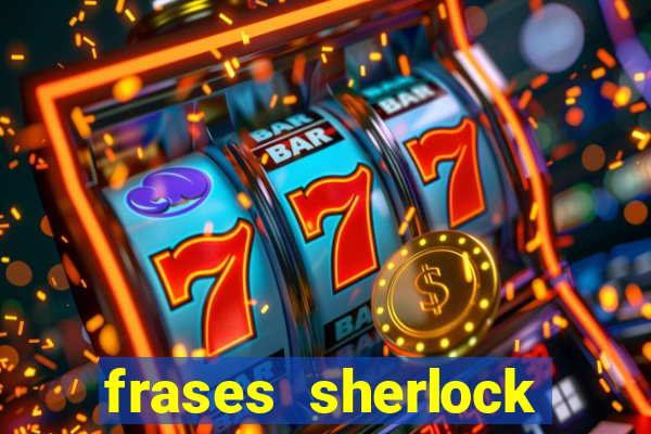 frases sherlock holmes um estudo em vermelho