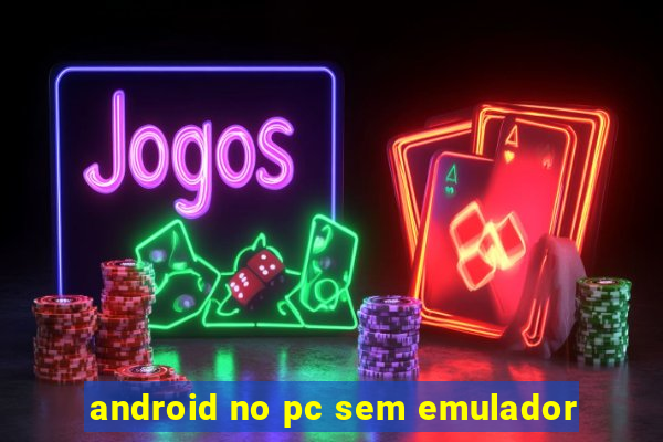 android no pc sem emulador