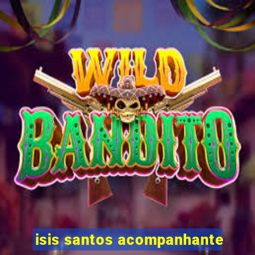 isis santos acompanhante