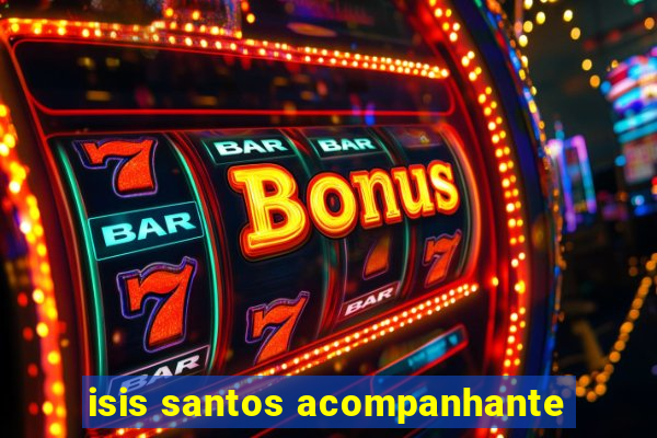 isis santos acompanhante