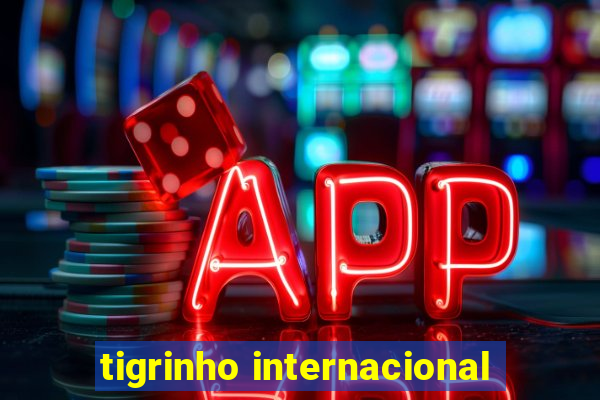 tigrinho internacional