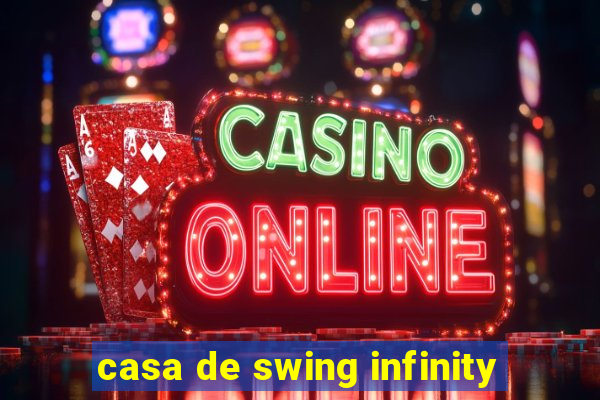 casa de swing infinity