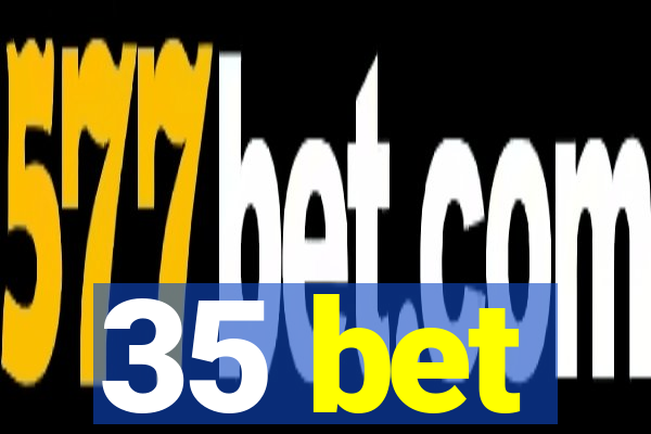 35 bet