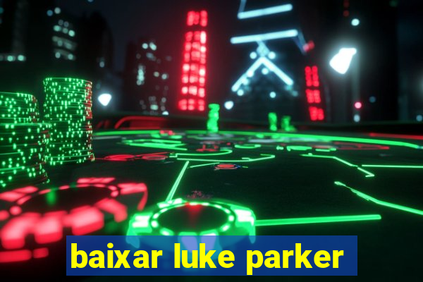 baixar luke parker