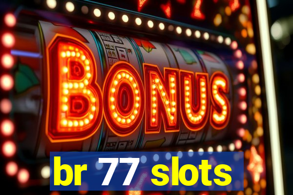 br 77 slots