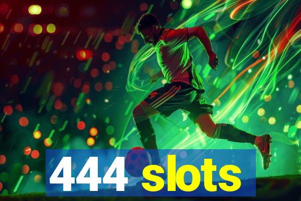 444 slots