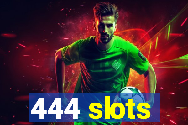 444 slots