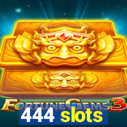 444 slots