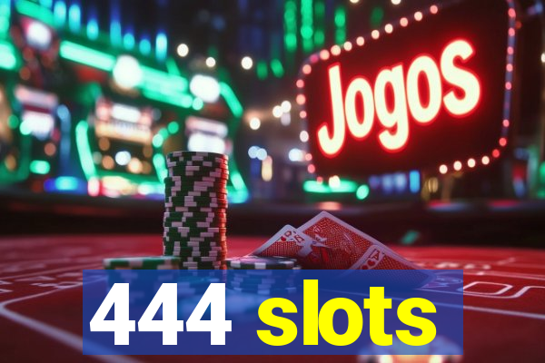 444 slots