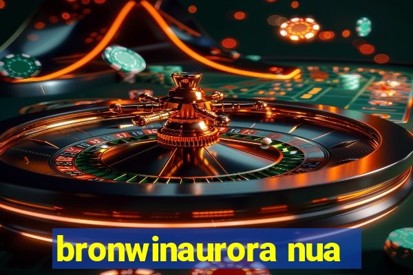 bronwinaurora nua
