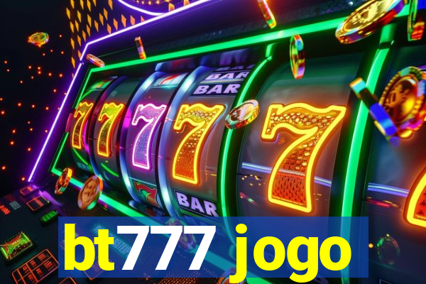 bt777 jogo