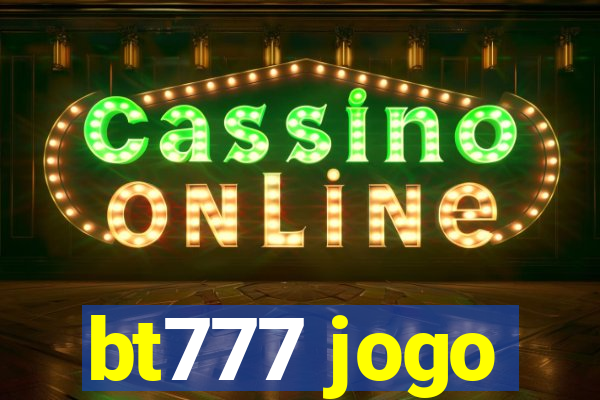 bt777 jogo