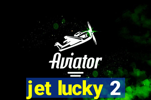 jet lucky 2