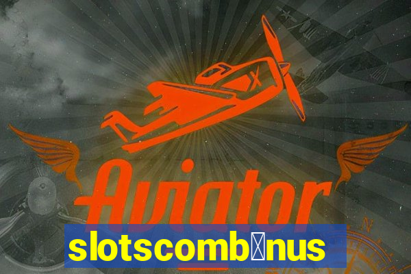 slotscomb么nus