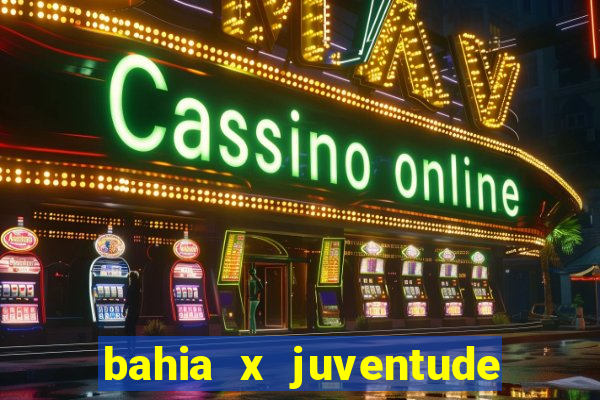 bahia x juventude onde assistir