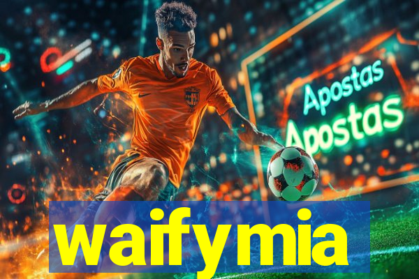 waifymia