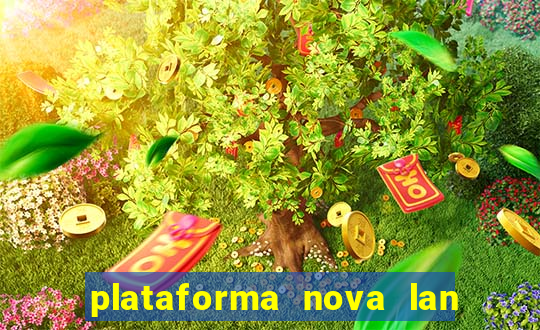 plataforma nova lan  ada hoje 2024