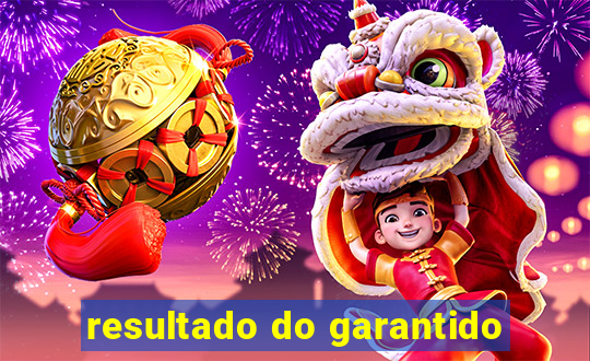resultado do garantido