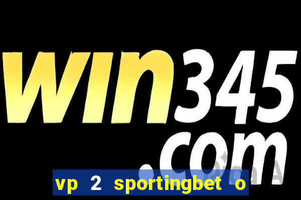 vp 2 sportingbet o que significa