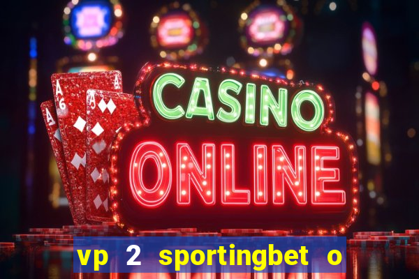 vp 2 sportingbet o que significa